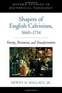 cover of the book Shapers of English Calvinism, 1660-1714 : variety, persistence, and transformation