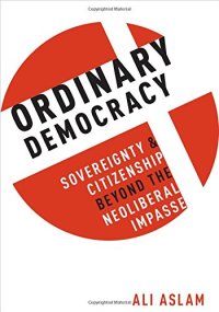 cover of the book Ordinary democracy : sovereignty and citizenship beyond the neoliberal impasse