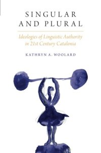 cover of the book Singular and plural : ideologies of linguistic authority in 21st century Catalonia