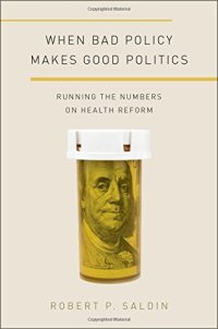 cover of the book When bad policy makes good politics : running the numbers on health reform