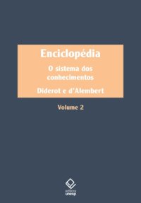 cover of the book Enciclopédia, ou Dicionário razoado das ciências, das artes e dos ofícios - Volume 2 O sistema dos conhecimentos