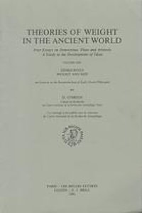 cover of the book Theories of Weight in the Ancient World Four Essays on Democritus, Plato and Aristotle. A Study in the Development of Ideas. 2. Plato: Weight and Sensation. The Two Theories of the 'Timaeus'