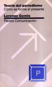 cover of the book Teoria del periodismo. Cómo se forma el presente