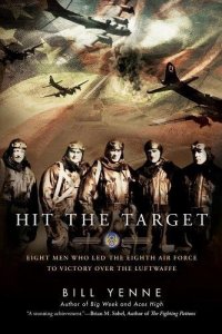 cover of the book Hit the Target: Eight Men who Led The Eighth Air Force to Victory over the Luftwaffe