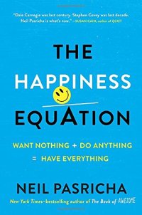 cover of the book The Happiness Equation: Want Nothing + Do Anything = Have Everything