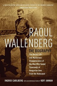 cover of the book Raoul Wallenberg: The Heroic Life and Mysterious Disappearance of the Man Who Saved Thousands of Hungarian Jews from the Holocaust