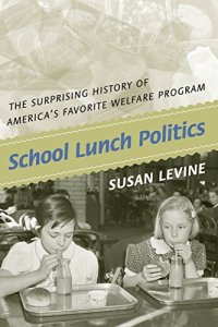 cover of the book School Lunch Politics: The Surprising History of America’s Favorite Welfare Program