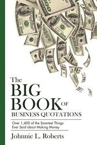 cover of the book The Big Book of Business Quotations: Over 1,400 of the Smartest Things Ever Said about Making Money