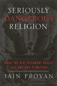 cover of the book Seriously Dangerous Religion: What the Old Testament Really Says and Why It Matters