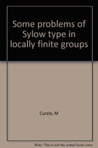 cover of the book Some Problems of Sylow Type in Locally Finite Groups