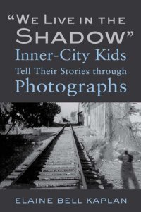 cover of the book "We Live in the Shadow": Inner-City Kids Tell Their Stories through Photographs