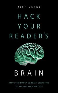 cover of the book Hack Your Reader’s Brain: Bring the power of brain chemistry to bear on your fiction