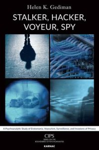 cover of the book Stalker, Hacker, Voyeur, Spy: A Psychoanalytic Study of Erotomania, Voyeurism, Surveillance, and Invasions of Privacy