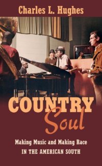 cover of the book Country Soul: Making Music and Making Race in the American South