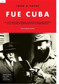 cover of the book Fue Cuba: La infiltración cubano-soviética que dio origen a la violencia subversiva en Latinoamérica