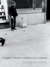 cover of the book Awakening the Eye: Robert Frank’s American Cinema