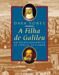 cover of the book A Filha de Galileu: um Relato Biográfico de Ciência, Fé e Amor