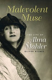 cover of the book Malevolent Muse: The Life of Alma Mahler