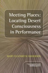 cover of the book Meeting Places: Locating Desert Consciousness in Performance