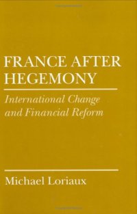 cover of the book France after Hegemony: International Change and Financial Reform