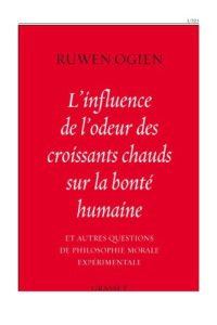 cover of the book L’influence de l’odeur des croissants chauds sur la bonté humaine: et autres questions de philosophie morale expérimentale