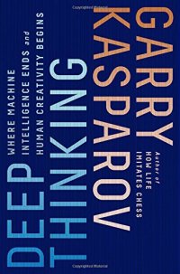 cover of the book Deep Thinking: Where Machine Intelligence Ends and Human Creativity Begins