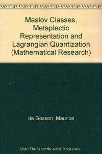 cover of the book Maslov Classes, Metaplectic Representation and Lagrangian Quantization