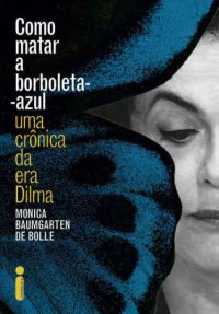 cover of the book Como matar a borboleta-azul - Uma crônica da era Dilma