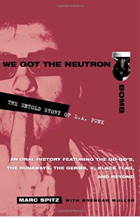 cover of the book We Got the Neutron Bomb : The Untold Story of L.A. Punk