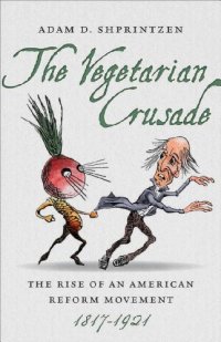 cover of the book The Vegetarian Crusade: The Rise of an American Reform Movement, 1817-1921