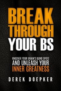 cover of the book Break Through Your BS: Uncover Your Brain’s Blind Spots and Unleash Your Inner Greatness