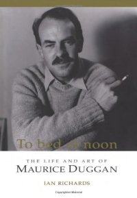 cover of the book To Bed at Noon: The Life and Art of Maurice Duggan