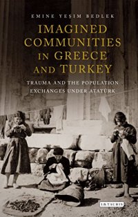 cover of the book Imagined Communities in Greece and Turkey: Trauma and the Population Exchanges Under Atatϋrk