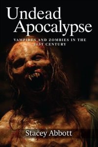 cover of the book Undead Apocalypse: Vampires and Zombies in the 21st Century