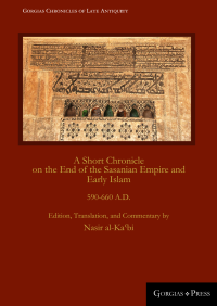 cover of the book A Short Chronicle on the End of the Sasanian Empire and Early Islam, 590-660 A.D.