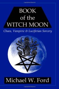 cover of the book Book of the Witch Moon: Chaos, Vampiric & Luciferian Sorcery, The Choronzon Edition