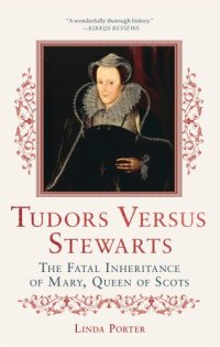 cover of the book Tudors Versus Stewarts: The Fatal Inheritance of Mary, Queen of Scots