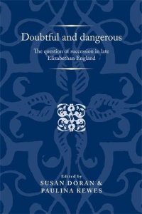 cover of the book Doubtful and Dangerous: The Question of Succession in Late Elizabethan England