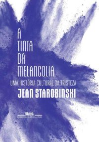 cover of the book A tinta da melancolia - Uma história cultural da tristeza