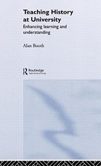 cover of the book Teaching History at University: Enhancing Learning and Understanding