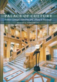 cover of the book Palace of Culture: Andrew Carnegie’s Museums and Library in Pittsburgh