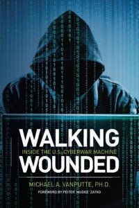 cover of the book Walking Wounded: Inside the U.S. Cyberwar Machine