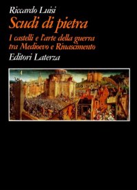 cover of the book Scudi di pietra. I castelli e l’arte della guerra tra Medioevo e Rinascimento