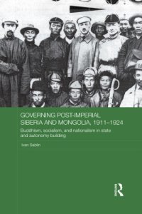 cover of the book Governing Post-Imperial Siberia and Mongolia, 1911–1924: Buddhism, Socialism and Nationalism in State and Autonomy Building