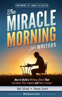 cover of the book The Miracle Morning for Writers: How to Build a Writing Ritual That Increases Your Impact and Your Income (Before 8AM)