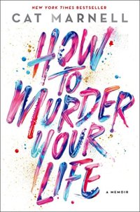 cover of the book How to Murder Your Life: A Memoir