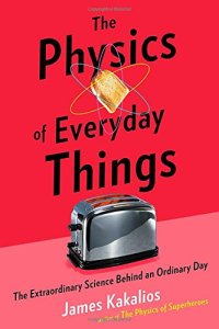 cover of the book The Physics of Everyday Things: The Extraordinary Science Behind an Ordinary Day