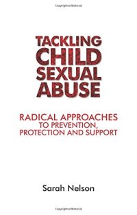 cover of the book Tackling Child Sexual Abuse: Radical Approaches to Prevention, Protection and Support