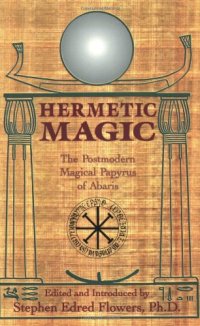 cover of the book Hermetic Magic: The Postmodern Magical Papyrus of Abaris