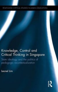 cover of the book Knowledge, Control and Critical Thinking in Singapore: State ideology and the politics of pedagogic recontextualization